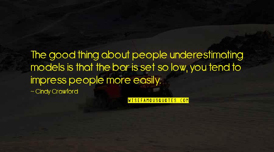 Dragomir Hurmuzescu Quotes By Cindy Crawford: The good thing about people underestimating models is Dragomir Hurmuzescu Quotes By Cindy Crawford: The good thing about people underestimating models is