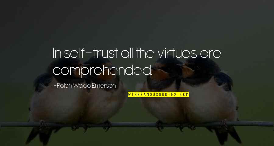 Dragomirescu Florin Quotes By Ralph Waldo Emerson: In self-trust all the virtues are comprehended. Dragomirescu Florin Quotes By Ralph Waldo Emerson: In self-trust all the virtues are comprehended.