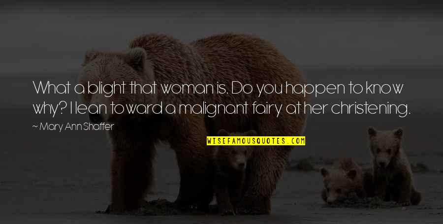 Dragomon Episodes Quotes By Mary Ann Shaffer: What a blight that woman is. Do you