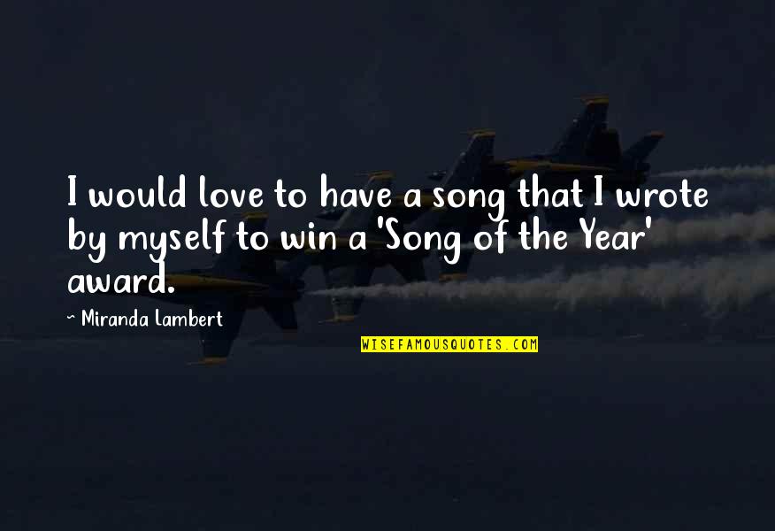 Dragomon Toys Quotes By Miranda Lambert: I would love to have a song that Dragomon Toys Quotes By Miranda Lambert: I would love to have a song that