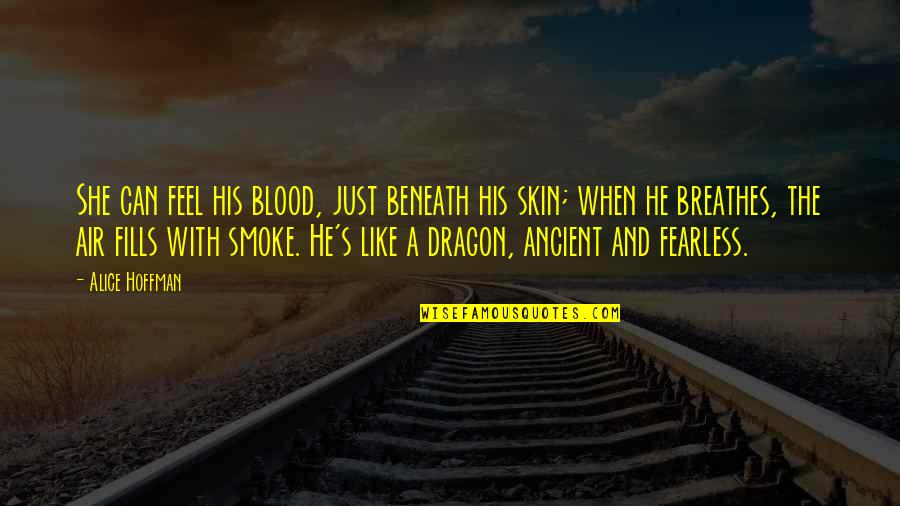 Dragon 2 Quotes By Alice Hoffman: She can feel his blood, just beneath his