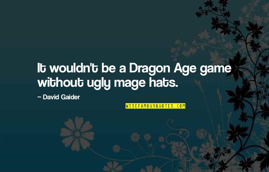 Dragon Age Mage Quotes By David Gaider: It wouldn't be a Dragon Age game without Dragon Age Mage Quotes By David Gaider: It wouldn't be a Dragon Age game without