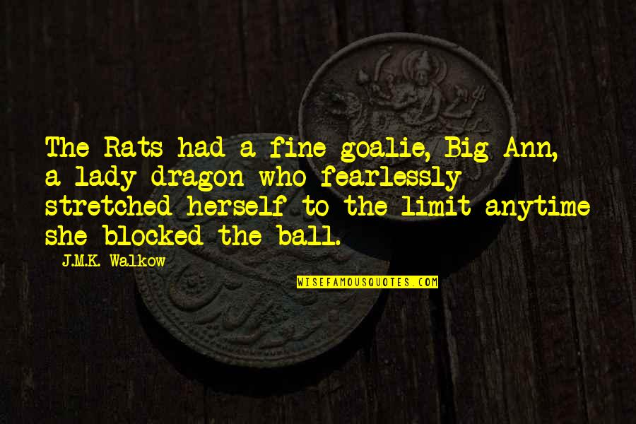 Dragon Ball P Quotes By J.M.K. Walkow: The Rats had a fine goalie, Big Ann,