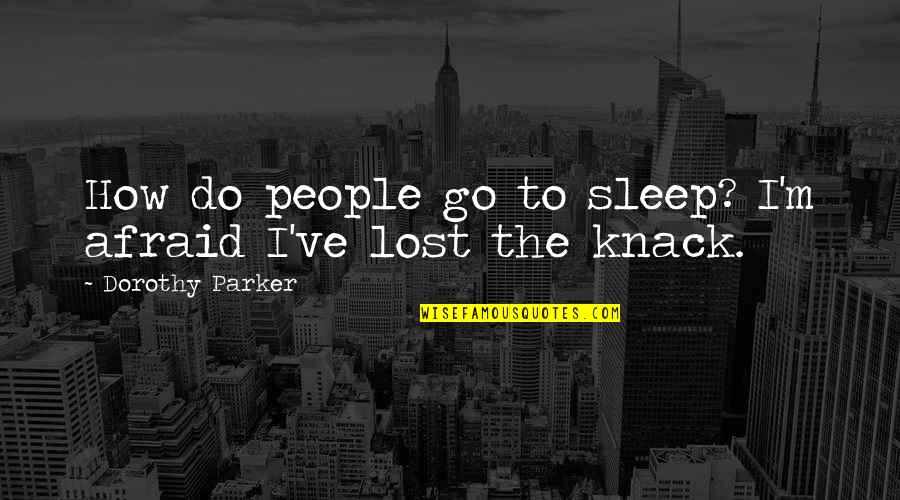 Dragon Ball Xenoverse Mentor Quotes By Dorothy Parker: How do people go to sleep? I'm afraid