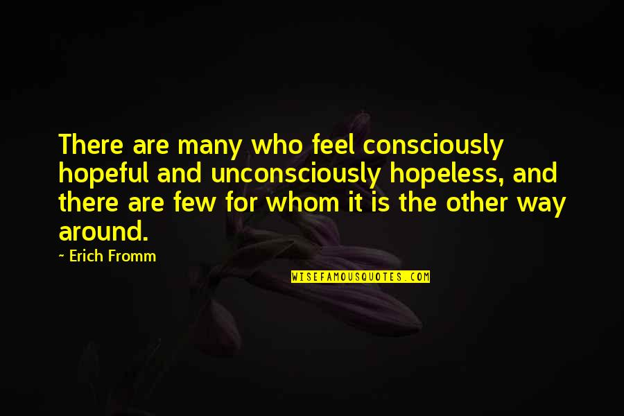 Dragon Ball Z Battle Of Gods Quotes By Erich Fromm: There are many who feel consciously hopeful and