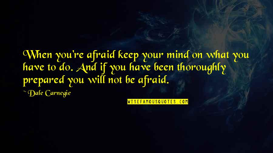 Dragon Ball Z Budokai Tenkaichi 3 Quotes By Dale Carnegie: When you're afraid keep your mind on what