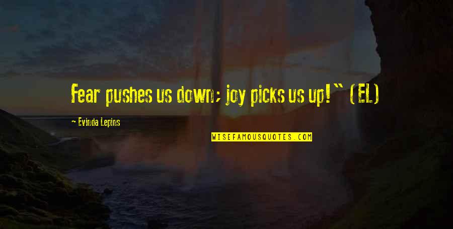 Dragon Bound Quotes By Evinda Lepins: Fear pushes us down; joy picks us up!" Dragon Bound Quotes By Evinda Lepins: Fear pushes us down; joy picks us up!"