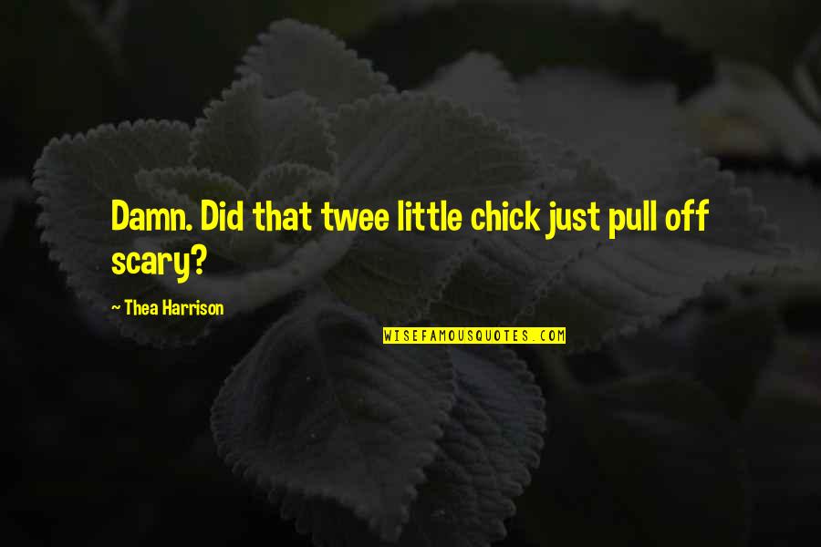 Dragon Bound Thea Harrison Quotes By Thea Harrison: Damn. Did that twee little chick just pull Dragon Bound Thea Harrison Quotes By Thea Harrison: Damn. Did that twee little chick just pull