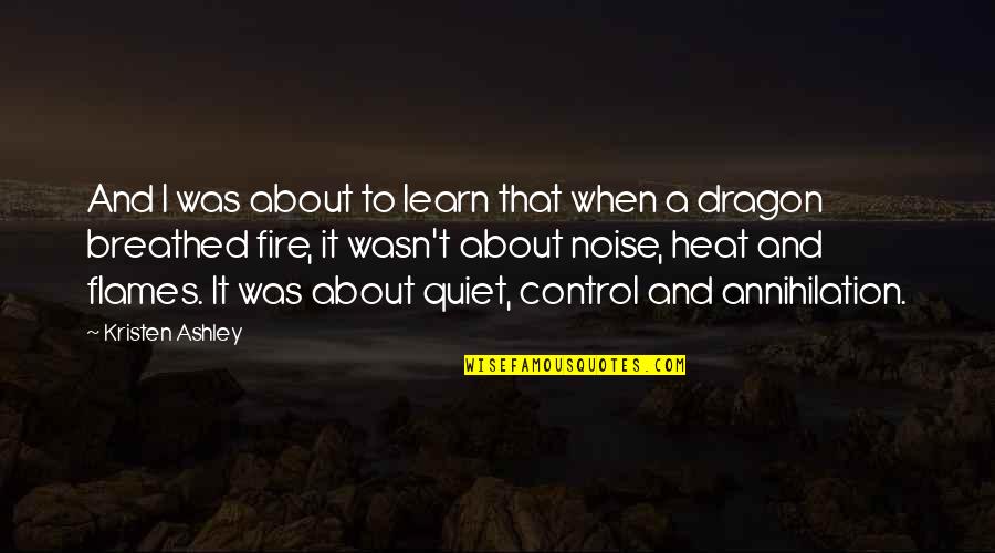 Dragon Flames Quotes By Kristen Ashley: And I was about to learn that when