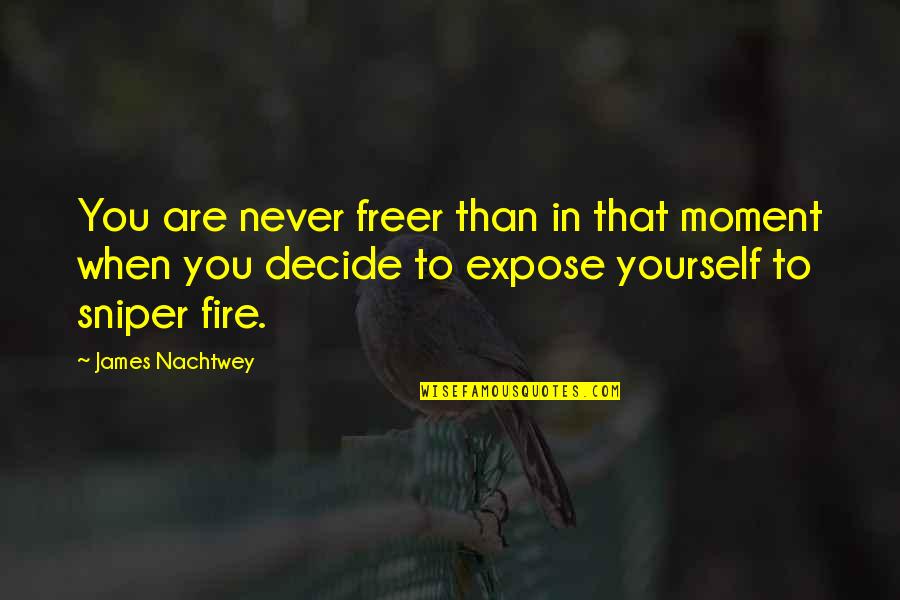 Dragon Guardian Series Quotes By James Nachtwey: You are never freer than in that moment