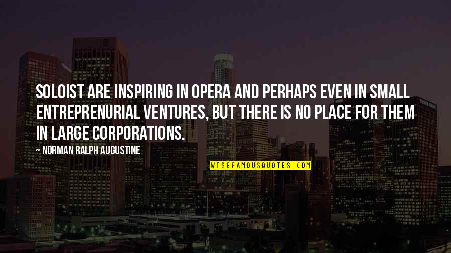 Dragon Hunters Quotes By Norman Ralph Augustine: Soloist are inspiring in Opera and perhaps even