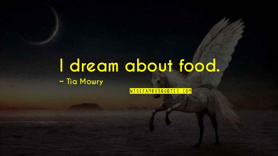 Dragon In Real Life Quotes By Tia Mowry: I dream about food.