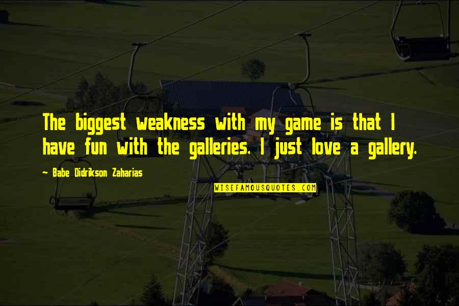 Dragon Keeper Quotes By Babe Didrikson Zaharias: The biggest weakness with my game is that