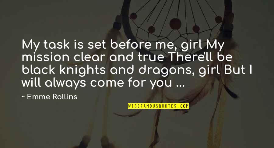 Dragon Knight Quotes By Emme Rollins: My task is set before me, girl My