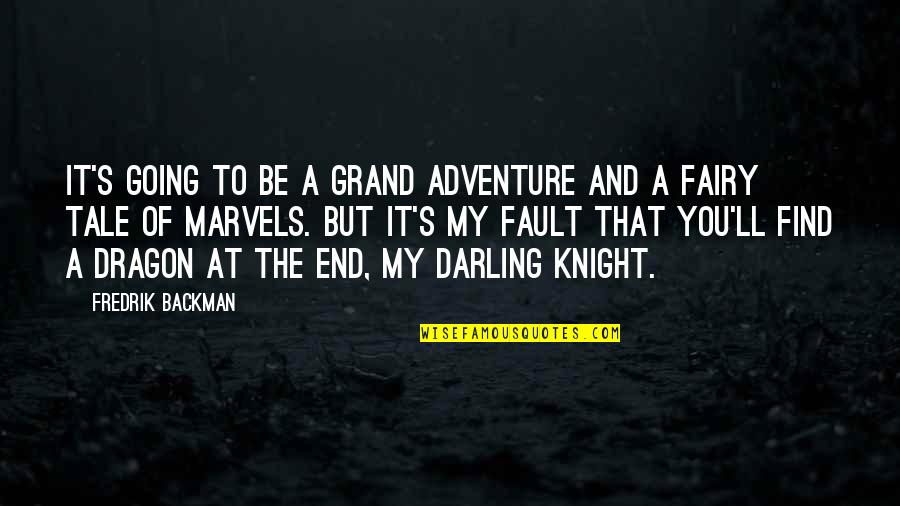 Dragon Knight Quotes By Fredrik Backman: It's going to be a grand adventure and