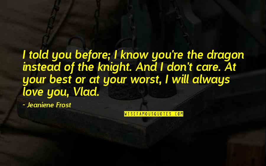 Dragon Knight Quotes By Jeaniene Frost: I told you before; I know you're the
