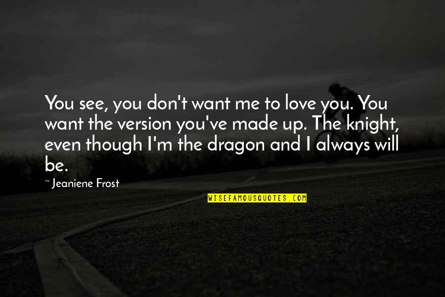 Dragon Knight Quotes By Jeaniene Frost: You see, you don't want me to love