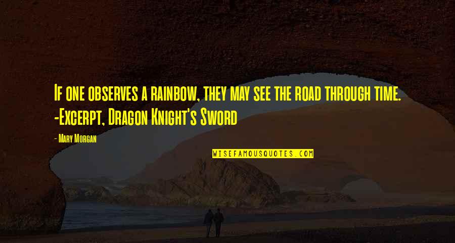Dragon Knight Quotes By Mary Morgan: If one observes a rainbow, they may see