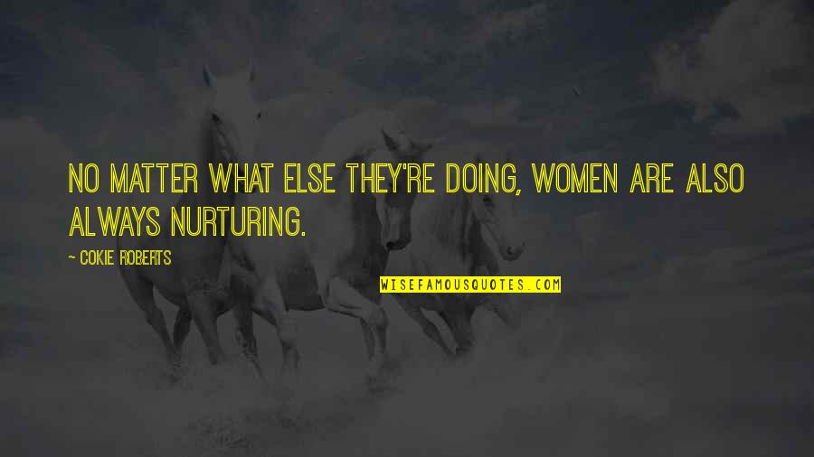 Dragon Like Names Quotes By Cokie Roberts: No matter what else they're doing, women are