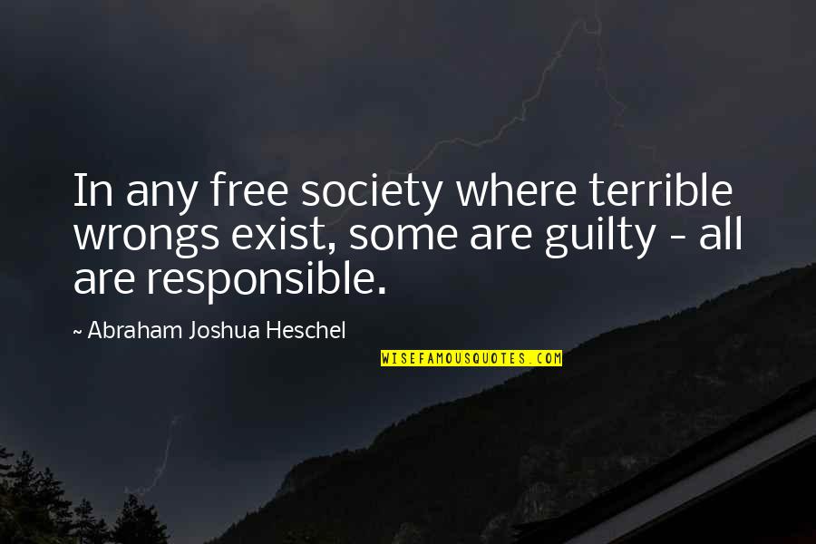 Dragon Rider Problems Quotes By Abraham Joshua Heschel: In any free society where terrible wrongs exist, Dragon Rider Problems Quotes By Abraham Joshua Heschel: In any free society where terrible wrongs exist,