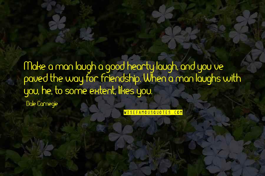 Dragon Wagon Thai Quotes By Dale Carnegie: Make a man laugh a good hearty laugh,