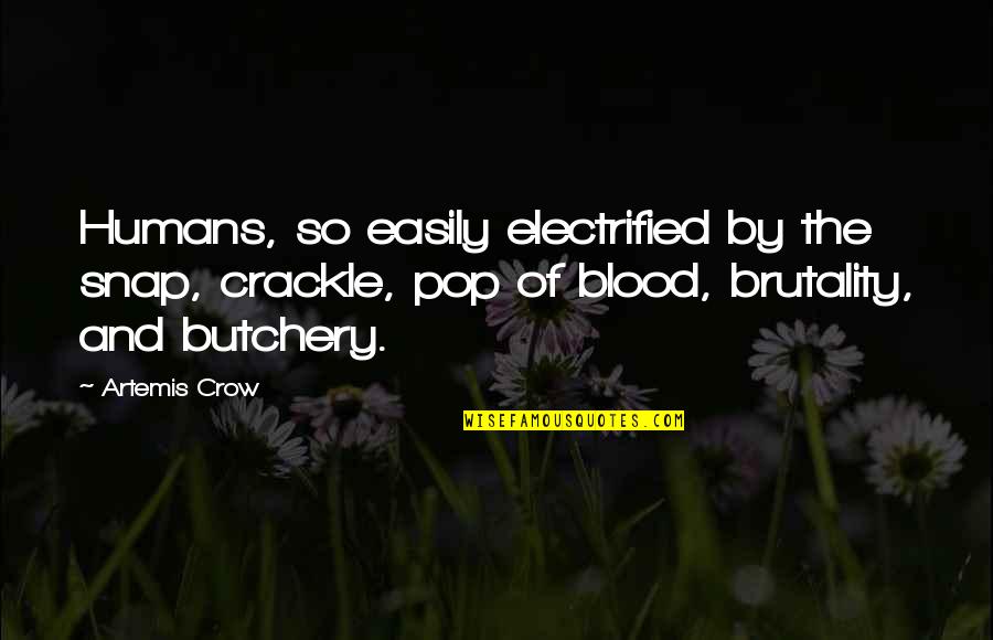 Dragonbane Arrows Quotes By Artemis Crow: Humans, so easily electrified by the snap, crackle, Dragonbane Arrows Quotes By Artemis Crow: Humans, so easily electrified by the snap, crackle,