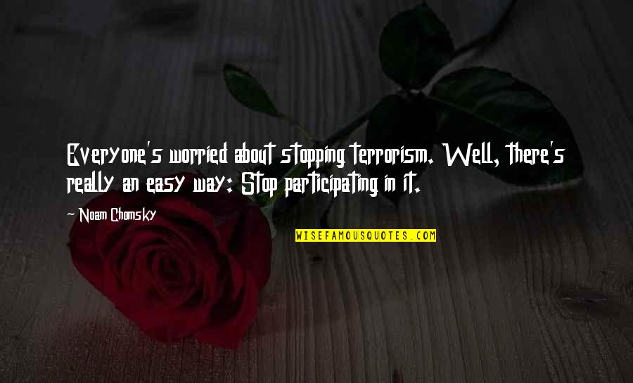 Dragoness Growth Quotes By Noam Chomsky: Everyone's worried about stopping terrorism. Well, there's really Dragoness Growth Quotes By Noam Chomsky: Everyone's worried about stopping terrorism. Well, there's really
