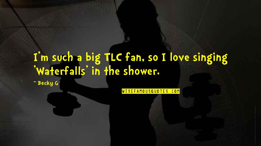 Dragonets Prophecy Quotes By Becky G: I'm such a big TLC fan, so I