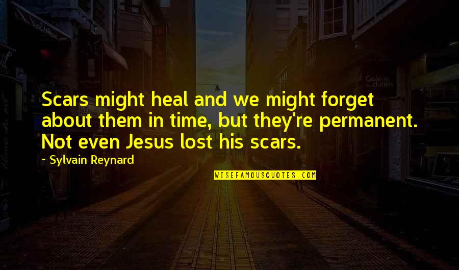 Dragonets Prophecy Quotes By Sylvain Reynard: Scars might heal and we might forget about