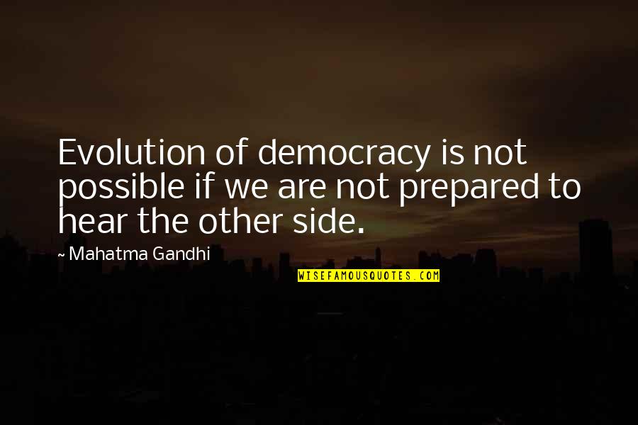 Dragonetti Bow Quotes By Mahatma Gandhi: Evolution of democracy is not possible if we