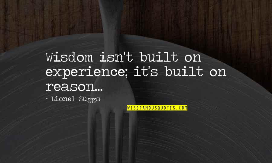 Dragonetti Florist Quotes By Lionel Suggs: Wisdom isn't built on experience; it's built on