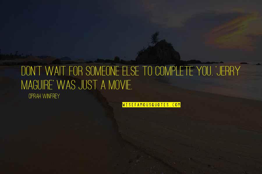 Dragonfire Tool Quotes By Oprah Winfrey: Don't wait for someone else to complete you.