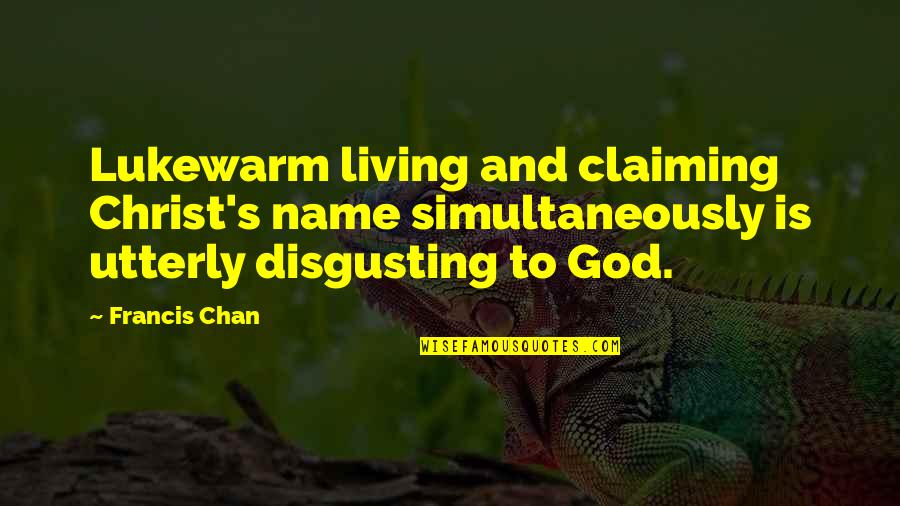 Dragonfish Connectors Quotes By Francis Chan: Lukewarm living and claiming Christ's name simultaneously is