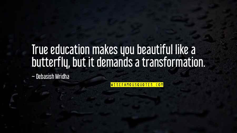 Dragonfish Deep Quotes By Debasish Mridha: True education makes you beautiful like a butterfly, Dragonfish Deep Quotes By Debasish Mridha: True education makes you beautiful like a butterfly,