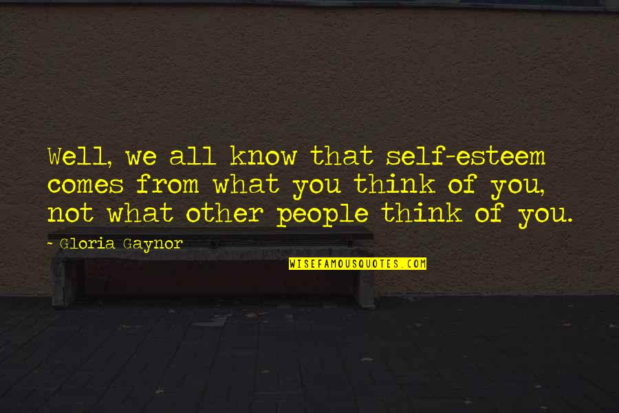 Dragonfish Deep Quotes By Gloria Gaynor: Well, we all know that self-esteem comes from