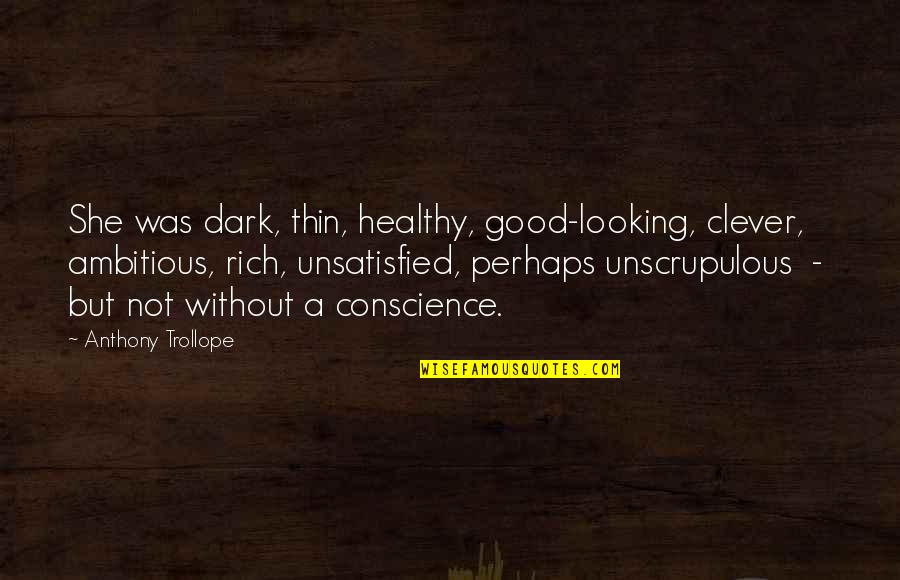 Dragonfish Teeth Quotes By Anthony Trollope: She was dark, thin, healthy, good-looking, clever, ambitious,