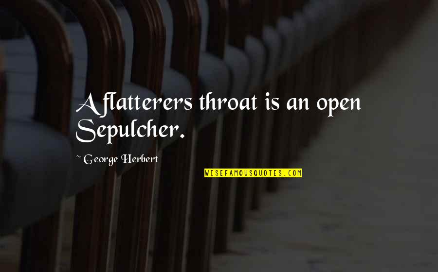 Dragonfish Teeth Quotes By George Herbert: A flatterers throat is an open Sepulcher.
