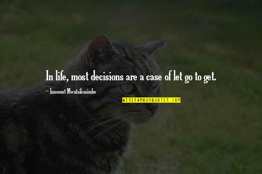 Dragonflies Quotes By Innocent Mwatsikesimbe: In life, most decisions are a case of