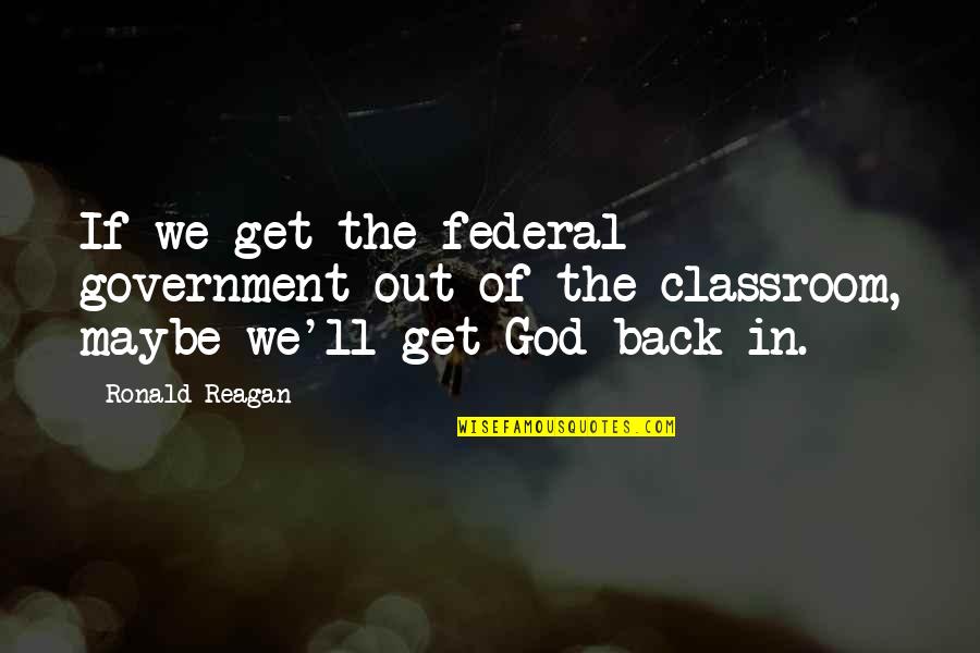 Dragonfly Meaning Quotes By Ronald Reagan: If we get the federal government out of