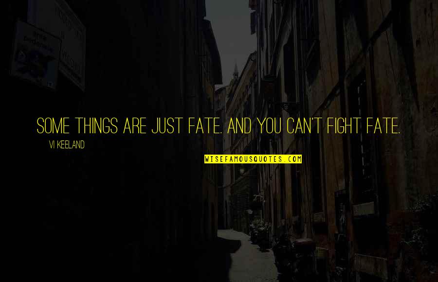 Dragonfly Quotes By Vi Keeland: Some things are just fate. And you can't