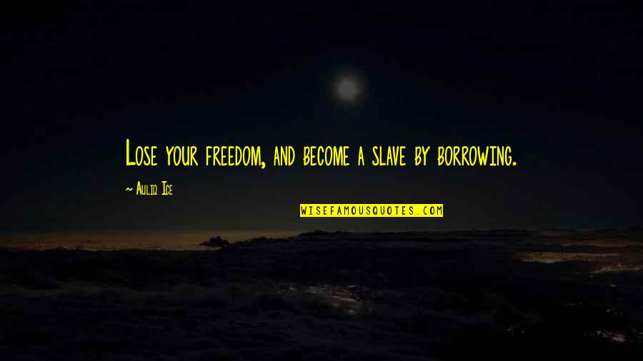 Dragonfly Spiritual Quotes By Auliq Ice: Lose your freedom, and become a slave by