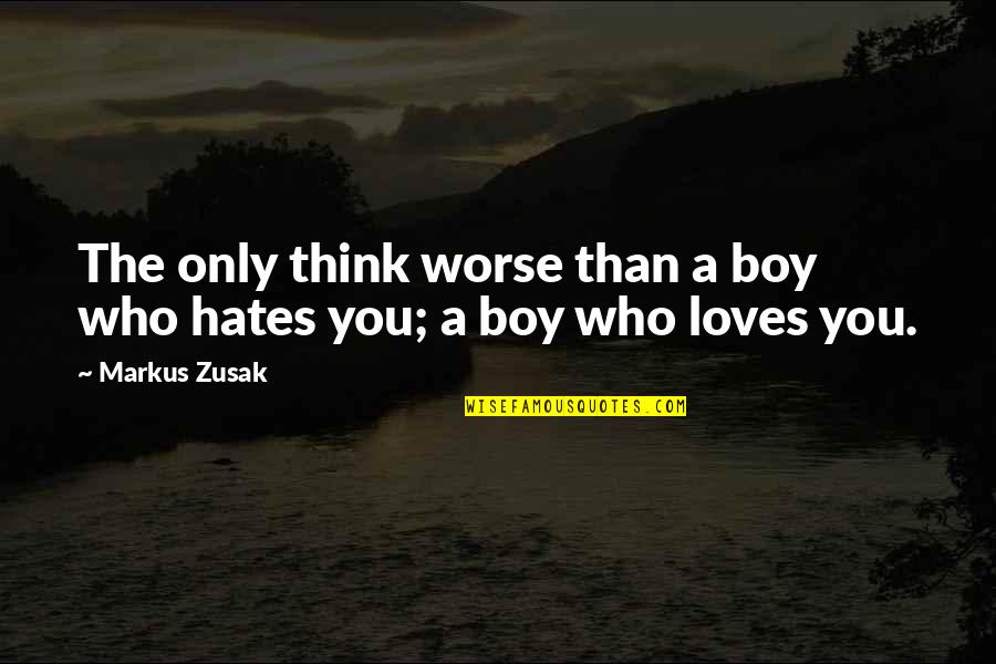 Dragonfly Spiritual Quotes By Markus Zusak: The only think worse than a boy who