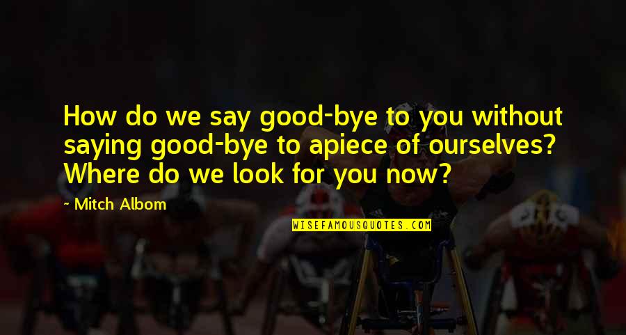 Dragonforce Quotes By Mitch Albom: How do we say good-bye to you without Dragonforce Quotes By Mitch Albom: How do we say good-bye to you without