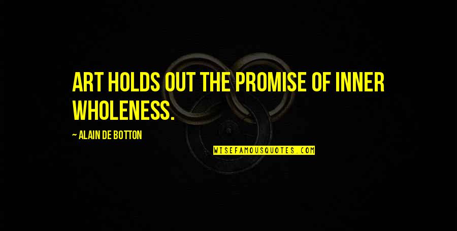 Dragongate Quotes By Alain De Botton: Art holds out the promise of inner wholeness. Dragongate Quotes By Alain De Botton: Art holds out the promise of inner wholeness.