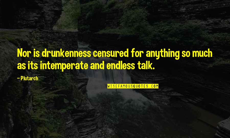 Dragongate Quotes By Plutarch: Nor is drunkenness censured for anything so much