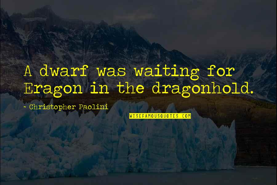 Dragonhold Quotes By Christopher Paolini: A dwarf was waiting for Eragon in the