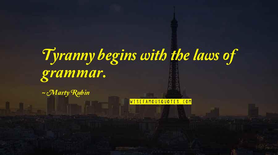 Dragoninmypants Quotes By Marty Rubin: Tyranny begins with the laws of grammar.