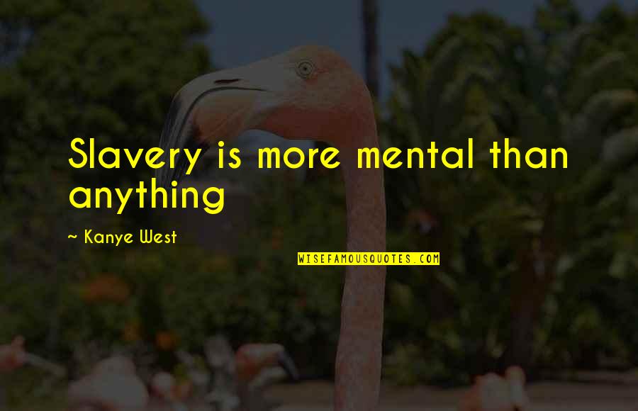 Dragonkin 5e Quotes By Kanye West: Slavery is more mental than anything Dragonkin 5e Quotes By Kanye West: Slavery is more mental than anything