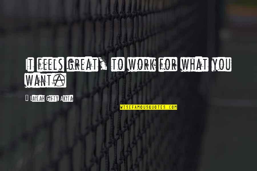 Dragonknight Quotes By Lailah Gifty Akita: It feels great, to work for what you Dragonknight Quotes By Lailah Gifty Akita: It feels great, to work for what you