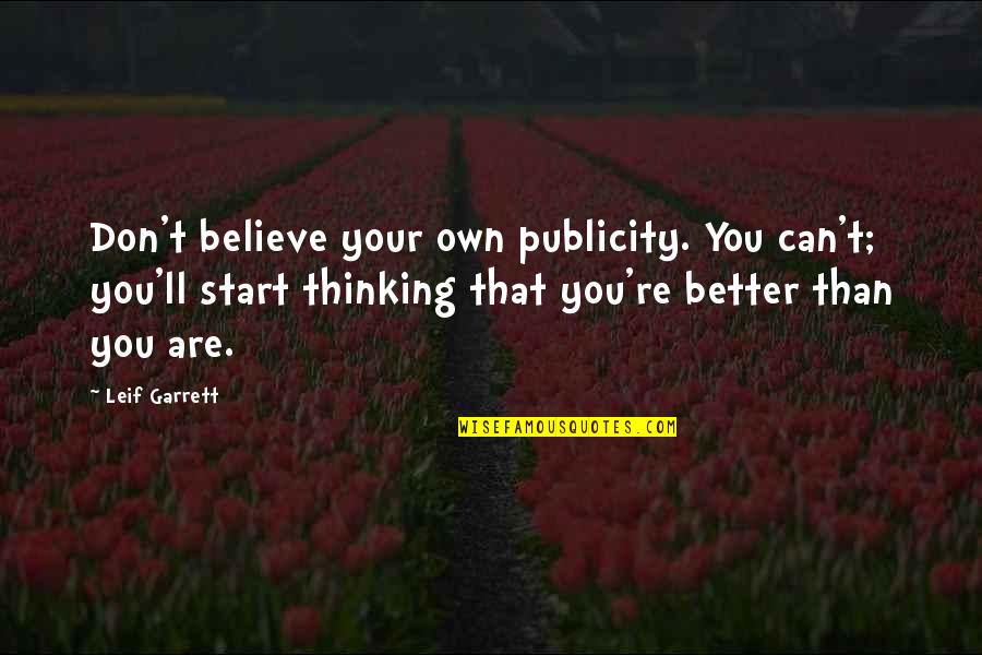 Dragonlance Fizban Quotes By Leif Garrett: Don't believe your own publicity. You can't; you'll Dragonlance Fizban Quotes By Leif Garrett: Don't believe your own publicity. You can't; you'll
